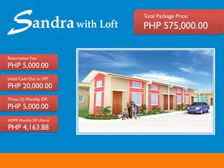 Total Package Price:	

PHP 575,000.00	

Reservation Fee:	

PHP 5,000.00	

Initial Cash Out or DP:	

PHP 20,000.00	

Three (3) Monthly DP:	

PHP 5,000.00	

HDMF Monthly DP (30yrs):	

PHP 4,163.88	

 