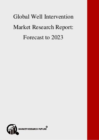 P a g e | 1 Copyright © 2017 Market Research Future.
Global Non-Volatile Memory Market Research Report: Forecast to 2023
Global Well Intervention
Market Research Report:
Forecast to 2023
 