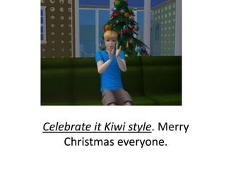 Celebrate it Kiwi style. Merry Christmas everyone.