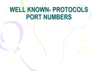 WELL KNOWN- PROTOCOLS
PORT NUMBERS
Submitted by:
Varinder singh walia
 