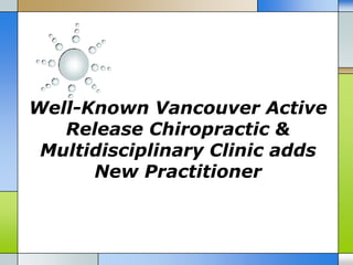 Well-Known Vancouver Active
   Release Chiropractic &
 Multidisciplinary Clinic adds
      New Practitioner
 