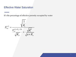 Effective Water Saturation
It’s the percentage of effective porosity occupied by water
33
/2
(1 ( /2))
1
cl
tn
we mV
ecl
cl w
R
S
V
R a R




 