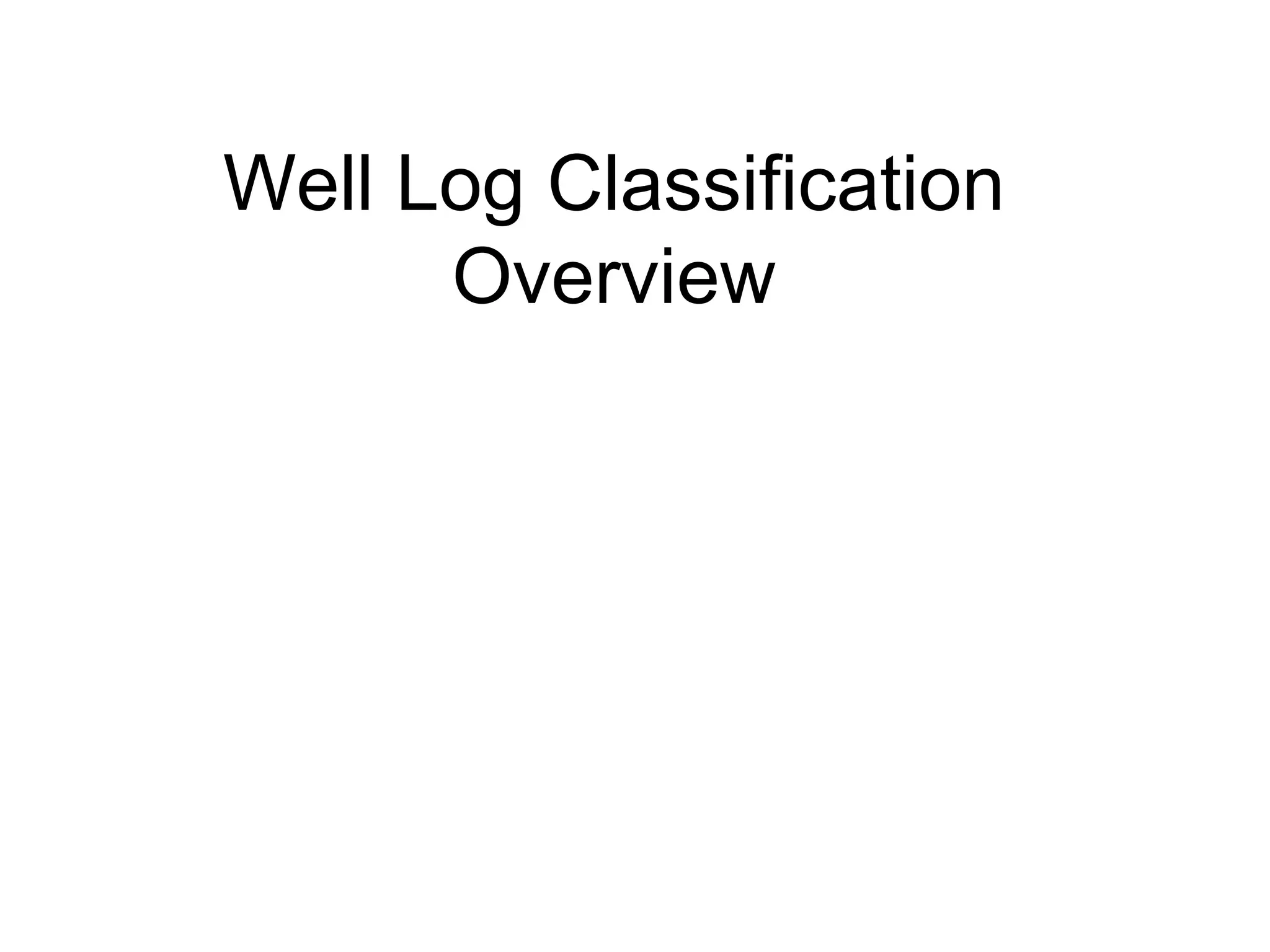 Well Log Classification
Overview
 