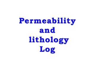 Permeability
and
lithology
Log
 