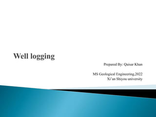 Prepared By: Qaisar Khan
MS Geological Engineering,2022
Xi’an Shiyou university
 