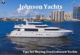 Johnson Yachts
Tips for Buying Used Johnson Yachts
 