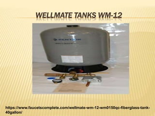 WELLMATE TANKS WM-12
https://www.faucetscomplete.com/wellmate-wm-12-wm0150qc-fiberglass-tank-
40gallon/
 