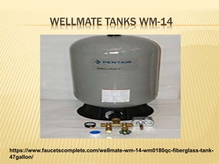 WELLMATE TANKS WM-14
https://www.faucetscomplete.com/wellmate-wm-14-wm0180qc-fiberglass-tank-
47gallon/
 