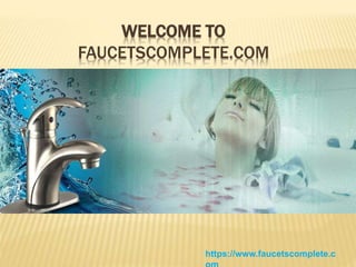 WELCOME TO
FAUCETSCOMPLETE.COM
https://www.faucetscomplete.c
 