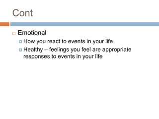 ContEmotionalHow you react to events in your lifeHealthy – feelings you feel are appropriate responses to events in your life