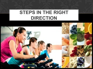 STEPS IN THE RIGHT
    DIRECTION
 