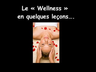 Le « Wellness »  en quelques leçons…. 