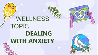 WELLNESS
TOPIC
DEALING
WITH ANXIETY
 