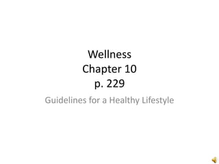 WellnessChapter 10p. 229 Guidelines for a Healthy Lifestyle 