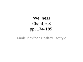 Wellness Chapter 8 pp. 174-185  Guidelines for a Healthy Lifestyle 
