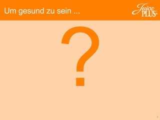 ? Um gesund zu sein ... 