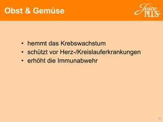 Obst & Gemüse hemmt das Krebswachstum schützt vor Herz-/Kreislauferkrankungen erhöht die Immunabwehr 