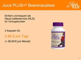 2 Kapseln für 0,86 € pro Tag!   (=   26,00 € pro Monat) Einfach und bequem als Haus-Lieferservice (HLS) für Vorzugskunden  Juice PLUS+ ®  Beerenauslese 