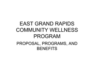 EAST GRAND RAPIDS COMMUNITY WELLNESS PROGRAM PROPOSAL, PROGRAMS, AND BENEFITS 