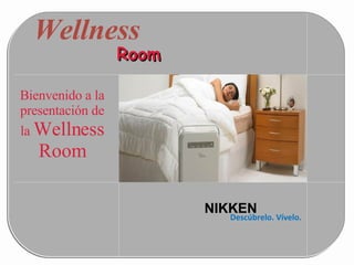 Wellness  NIKKEN Room Descúbrelo. Vívelo. Bienvenido a la presentación de la  Wellness Room 