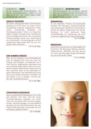 www.Uebergossenealm.at


    KosMetIK - !QMS                                     KosMetIK - BABORGANIC
    Ist ein medizinisches Wirkstoffsystem. es           eine Kosmetiklinie, die auf alpinen, naturrei-
    füllt Ihr feuchtigkeitsdepot wieder auf und         nen und umweltschonenden Wirkstoffen auf-
    lässt somit Ihre haut wieder jünger, praller        baut, die ausschließlich aus kontrolliert biolo-
    und feinporiger erstrahlen.                         gischem anbau bezogen werden.

    ABSOLUT SOUVERÄN                                 BERGKRISTALL
    Bei dieser außergewöhnlichen schönheitsbe-       für ein strahlend, frisches und leuchtendes
    handlung wird Ihre haut mit einem frucht-        hautbild. Mit reinigung, Zucker-Kristall-pee-
    säurepeeling angeregt. augenbrauen fasso-        ling, augenbrauen fassonieren, Wirkstoffkon-
    nieren,     hochwertige     collagene     und    zentrat und Maske. abgerundet wird die Be-
    feuchtigkeitsmasken führen zu geschmei-          handlung mit einer exklusiven Berg-
    digkeit, Vitalität und spannkraft. die Behand-   kristall-Massage zur Vitalisierung der haut
    lung wird abgerundet durch eine wohltuende       und einer ausgleichenden abschlusspflege.
    gesichtsmassage sowie einer ausreinigung                                        85 min/€ 89,–
    von Unreinheiten. die beruhigende und ent-
    schlackende algenmaske lässt sie zum an-
    beißen schön aussehen.                           MORGENTAU
                                  110 min/€ 115,–    natürliche ausstrahlung und lebendigkeit für
                                                     Ihren teint. Mit reinigung, peeling und Wirk-
                                                     stoffkonzentrat. Vollendet wird der genuss
                                                     mit einer verwöhnenden Bergkristall-Massa-
    EINE NUMMER GRÖSSER                              ge und wohltuender pflege.
    dies ist eine absolute luxus-lifting-Behand-                                    55 min/€ 56,–
    lung. sie spendet Ihrer haut von innen her
    energie und festigkeit und stabilisiert sie in
    ihrer funktion. augenbrauen fassonieren und
    eine kühlende algenmaske sowie eine wun-
    derbar entspannende schaummaske, die Ihre
    haut aufatmen lässt ist das Besondere an
    dieser Behandlung. die gewebestruktur Ihrer
    haut wird sichtbar verbessert. genießen sie
    das gefühl, luxus zu erleben, und sie wer-
    den den Unterschied spüren.
                                 85 min/€ 108,–




    STRAFFENDER KURZGENUSS
    diese hautstraffende Behandlung ist ein Be-
    auty Booster. Ihre haut wird mit einem
    fruchtsäurepeeling angeregt und vorbe-
    reitet. Wir verwöhnen sie mit einer entspan-
    nenden gesichtsmassage und anschließend
    genießen sie die tiefe Wirksamkeit der spe-
    ziellen straffungsmaske. sie werden sich wie
    auf Wolken gebettet fühlen!
                                  55 min/€ 58,–
 