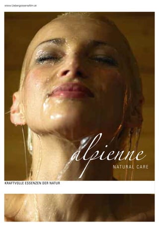 www.Uebergossenealm.at




                                N AT U R A L C A R E


KRAFTVOLLE ESSENZEN DER NATUR
 