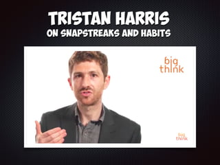 Tristan Harris
on Snapstreaks and Habits
 