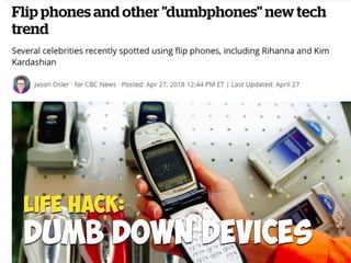 LIFE Hack:
DUMB DOWN DEVICES
 