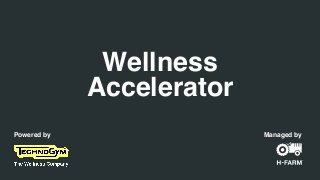 Wellness
Accelerator
Managed byPowered by
 