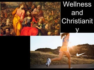 Wellness
and
Christianit
y
 