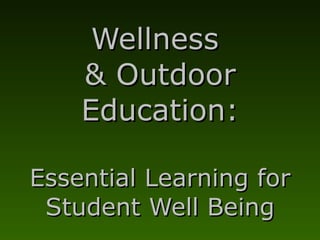 Wellness  & Outdoor Education: Essential Learning for Student Well Being 