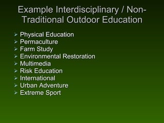 Example Interdisciplinary / Non-Traditional Outdoor Education <ul><li>Physical Education </li></ul><ul><li>Permaculture  <...