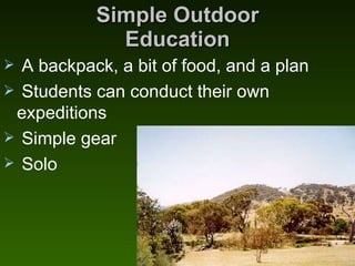 Simple Outdoor Education <ul><li>A backpack, a bit of food, and a plan </li></ul><ul><li>Students can conduct their own ex...