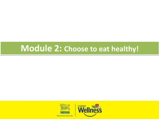Module 2: Choose to eat healthy!
 