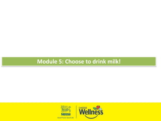 Module 5: Choose to drink milk!
 