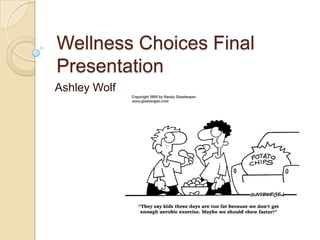 Wellness Choices Final Presentation Ashley Wolf 