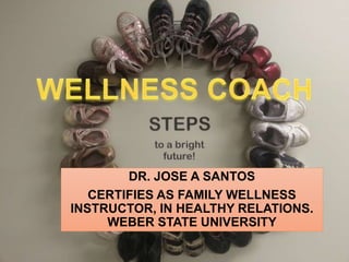 DR. JOSE A SANTOS
CERTIFIES AS FAMILY WELLNESS
INSTRUCTOR, IN HEALTHY RELATIONS.
WEBER STATE UNIVERSITY
 