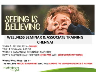 WHEN → 21st MAY 2023 – SUNDAY
TIME → 9.30 AM to 1.00 PM
WHERE → VADAPALANI, CHENNAI (21-MAY-2023)
HOW → ASK YOUR COACH FOR YOUR ENTRY PASS WITH COMPLIMENTARY SHAKE
WHO & WHAT WILL I SEE ? –
The REAL LIFE HEROES & HEROINES WHO ARE MAKING THE WORLD HEALTHIER & HAPPIER
 
