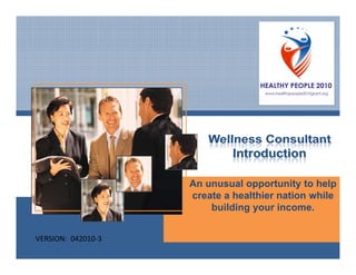 An unusual opportunity to help
                     create a healthier nation while
                         building your income.


VERSION:  042010‐3
 