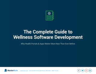 The Complete Guide to
Wellness Software Development
Why Health Portals & Apps Matter More Now Than Ever Before
mentormate.com | 3036 Hennepin Avenue, Minneapolis, MN 55408 | (888) 710-3307
 