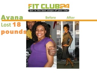 Ayana
Lost 18
pounds
Before After
 