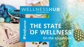 1
OF
THE STATE
WELLNESS
On the social web
www.wellnesshub.io
 