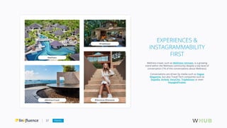 37 TRAVEL
EXPERIENCES &
INSTAGRAMMABILITY
FIRST
Wellness travel, such as Wellness retreats, is a growing
trend within the ...