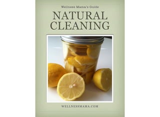 Wellness Mama’s Guide


NATURAL
CLEANING




 WELLNESSMAMA.COM
 