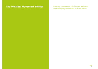 25
The Wellness Movement themes Like any movement of change, wellness
is challenging dominant cultural ideas.
 