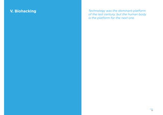 53
V. Biohacking Technology was the dominant platform
of the last century, but the human body
is the platform for the next one.
 