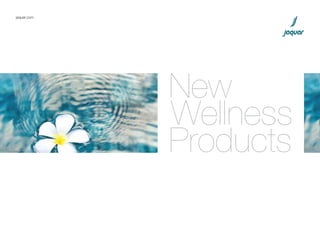 jaquar.com
New
Wellness
Products
 