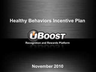   Healthy Behaviors Incentive Plan Maximize Student Attendance with Your Rewards Program  Recognition and Rewards Platform November 2010 