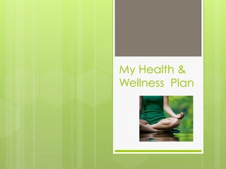 My Health & 
Wellness Plan 
 