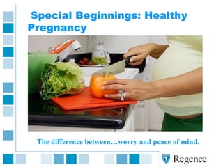 Special Beginnings: Healthy
Pregnancy
The difference between…worry and peace of mind.
 